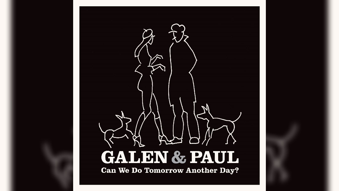 Galen & Paul to release debut album Can We Do Tomorrow Another Day?